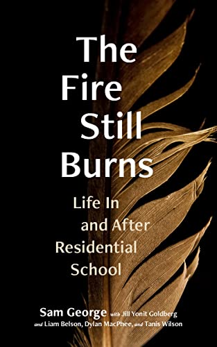 The Fire Still Burns: Life in and After Residential School von University of British Columbia Press